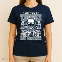 Funny Trucker Without Trucks You Would Be Hungry Naked And Homeless T-Shirt thumb 4