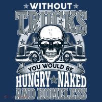 Funny Trucker Without Trucks You Would Be Hungry Naked And Homeless Women's Tank Top thumb 5