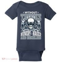 Funny Trucker Without Trucks You Would Be Hungry Naked And Homeless Baby Bodysuit thumb 0