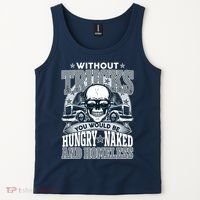 Funny Trucker Without Trucks You Would Be Hungry Naked And Homeless Tank Top thumb 2