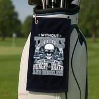 Funny Trucker Without Trucks You Would Be Hungry Naked And Homeless Golf Towel thumb 2