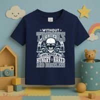 Funny Trucker Without Trucks You Would Be Hungry Naked And Homeless Toddler T-Shirt thumb 3