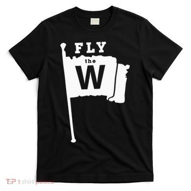 Fly The W Chicago Baseball Winning Flag T-Shirt