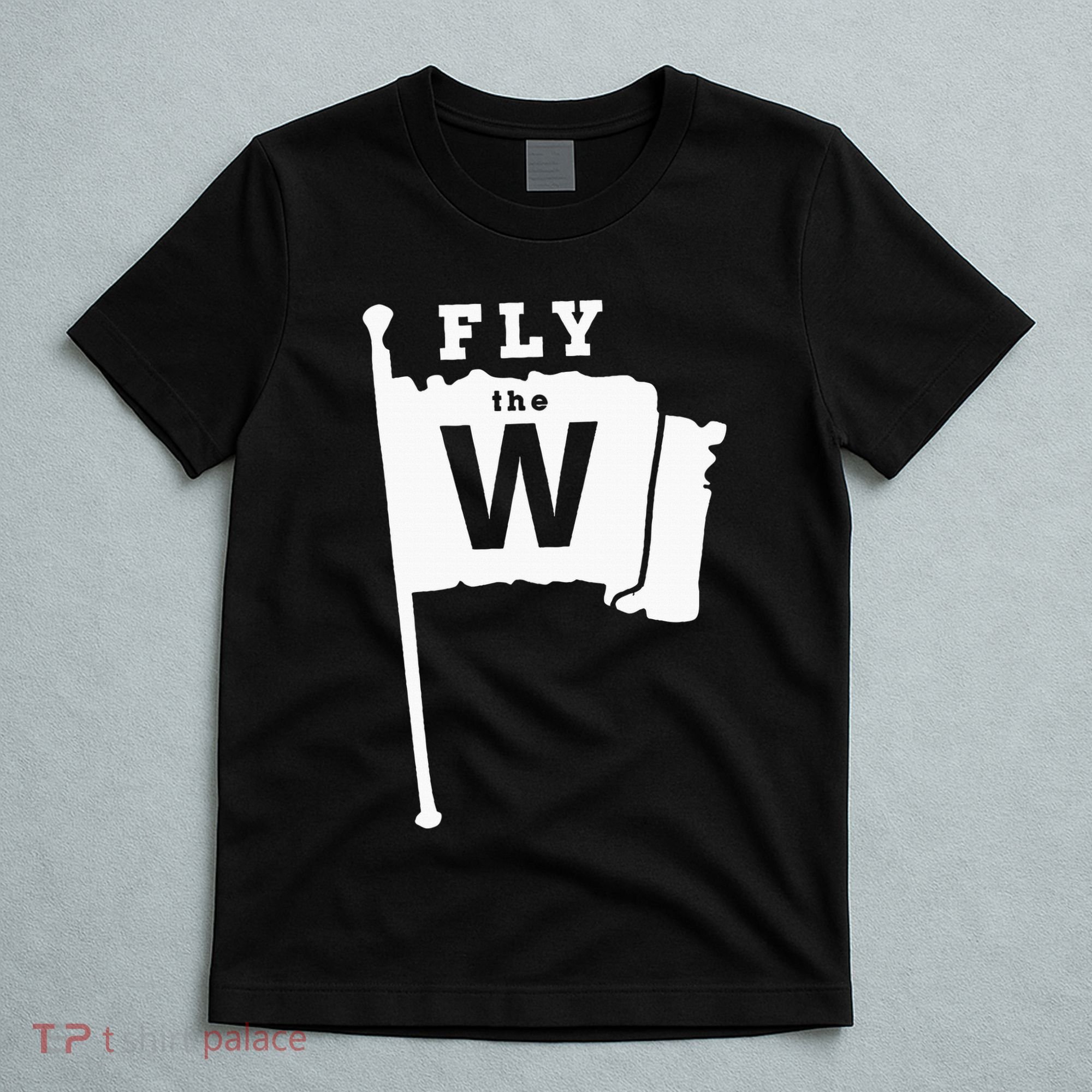 Fly The W Chicago Baseball Winning Flag T-Shirt