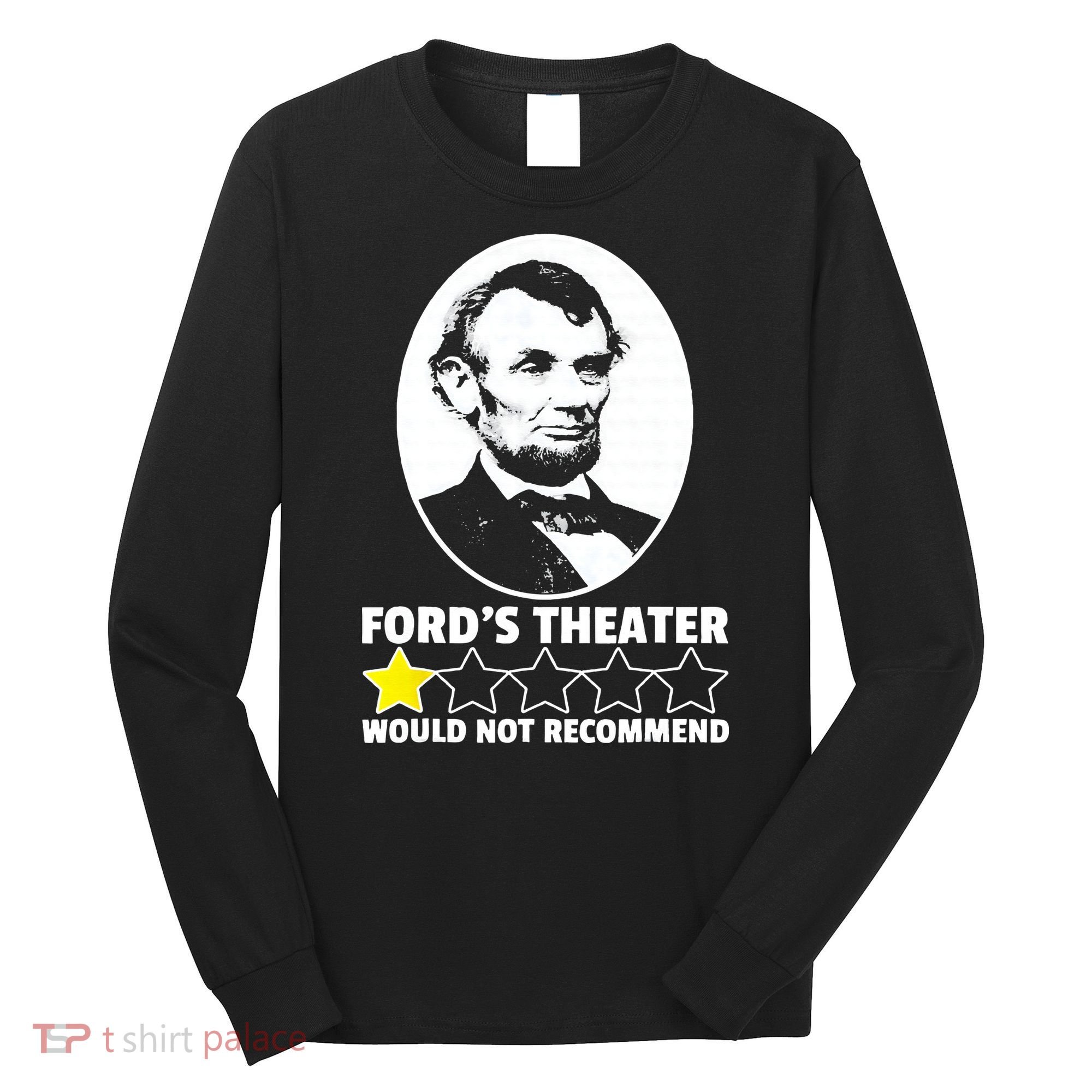 Ford's Theater Would Not Recommend 1Star Abraham Lincoln Long Sleeve Shirt