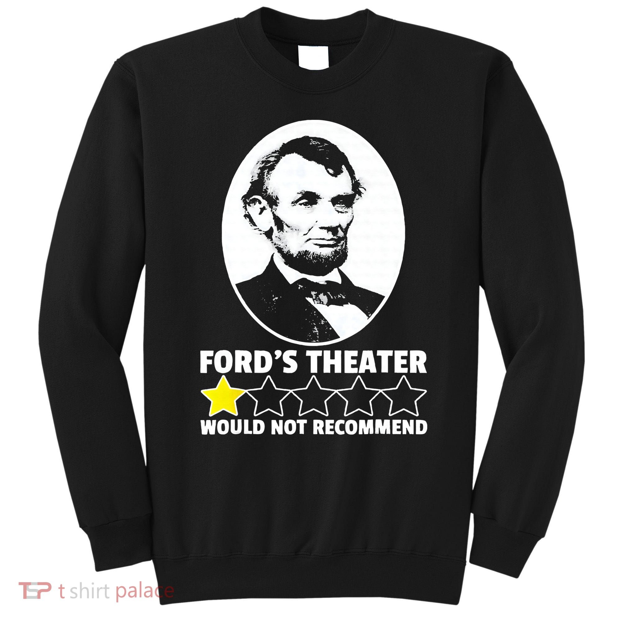 Ford's Theater Would Not Recommend 1Star Abraham Lincoln Sweatshirt