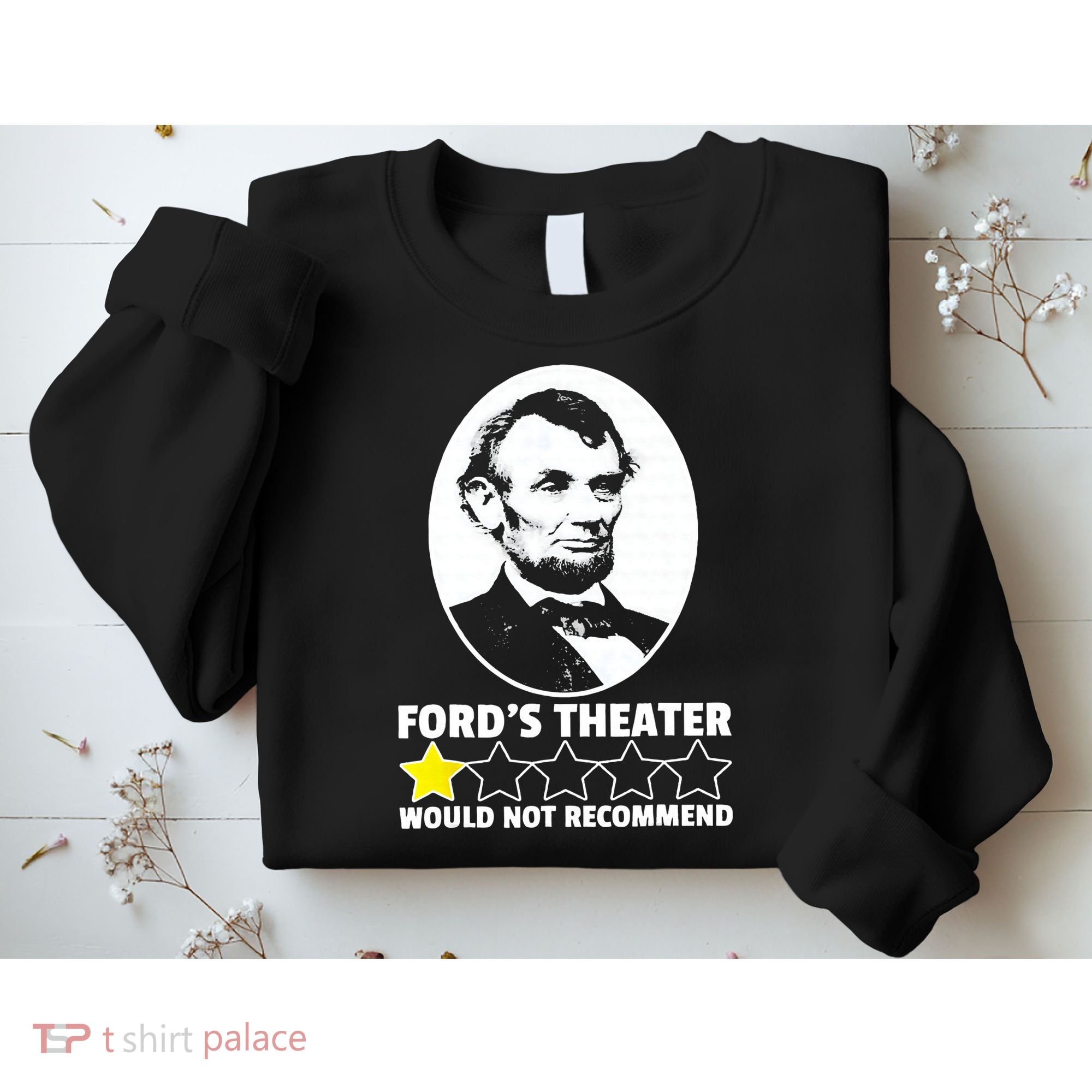 Ford's Theater Would Not Recommend 1Star Abraham Lincoln Sweatshirt