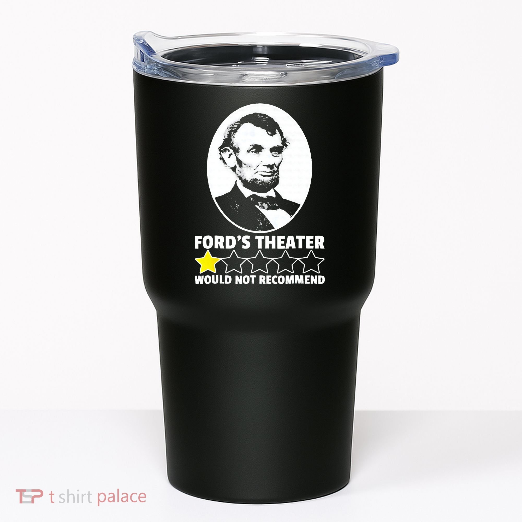 Ford's Theater Would Not Recommend 1Star Abraham Lincoln Tumbler