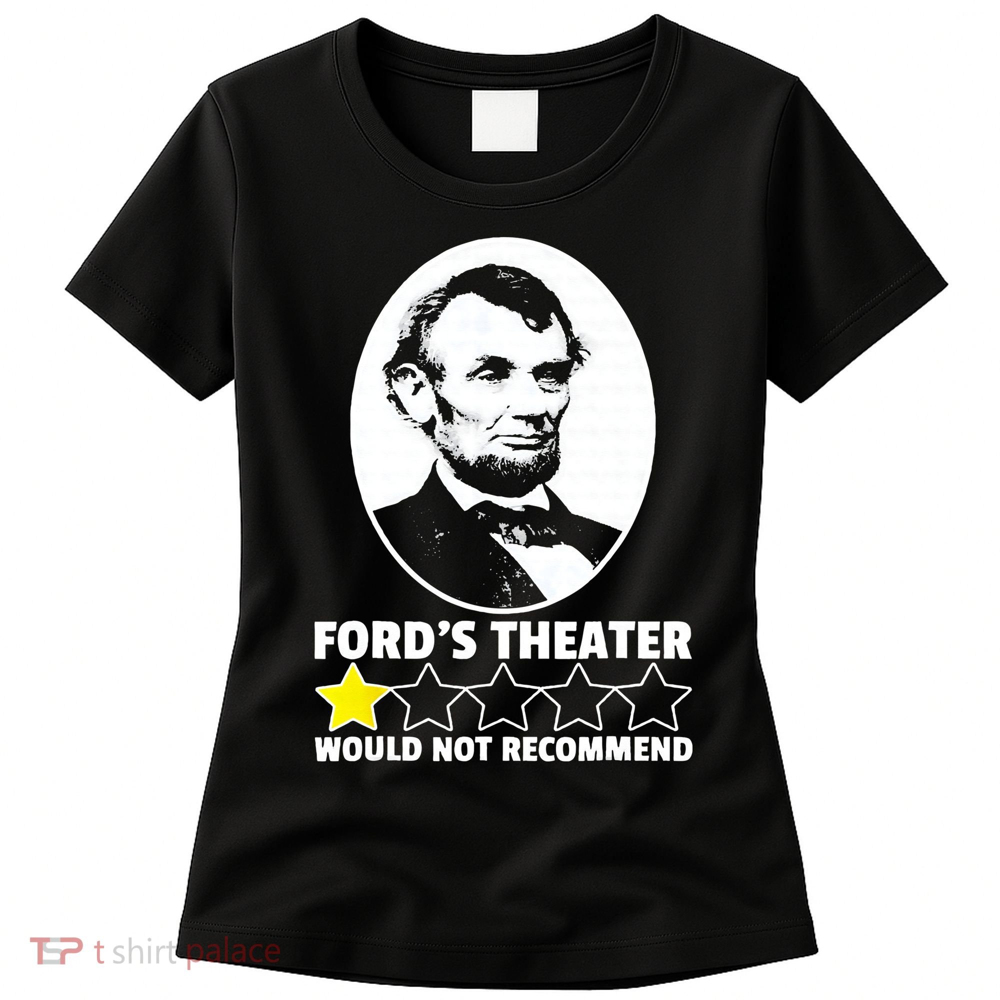 Ford's Theater Would Not Recommend 1Star Abraham Lincoln Women's T-Shirt