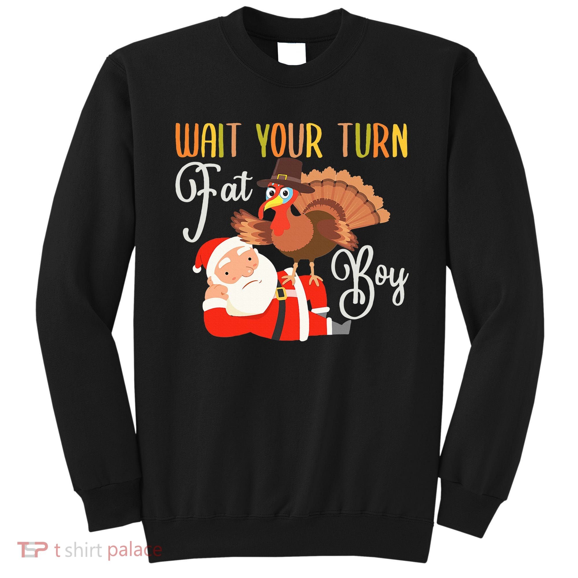 Funny Thanksgiving Wait Your Turn Fat Boy Turkey Santa Sweatshirt