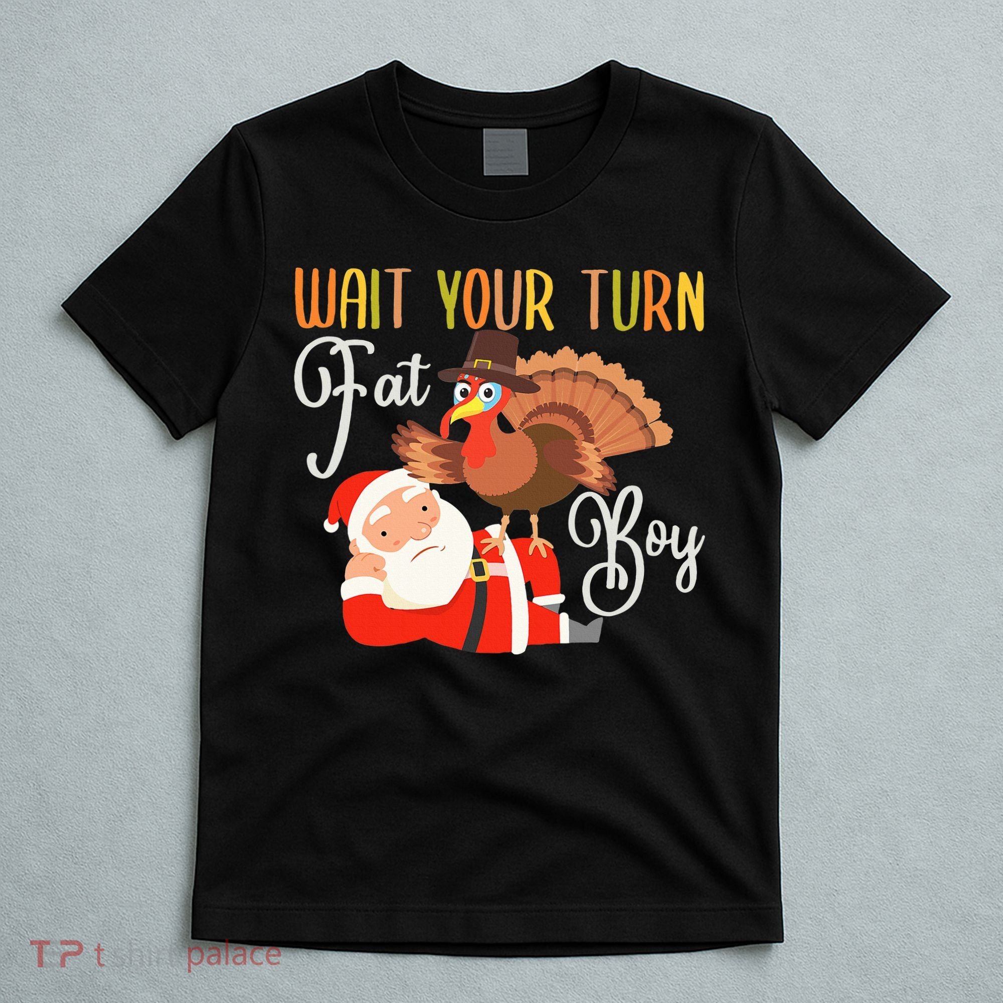 Funny Thanksgiving Wait Your Turn Fat Boy Turkey Santa T-Shirt