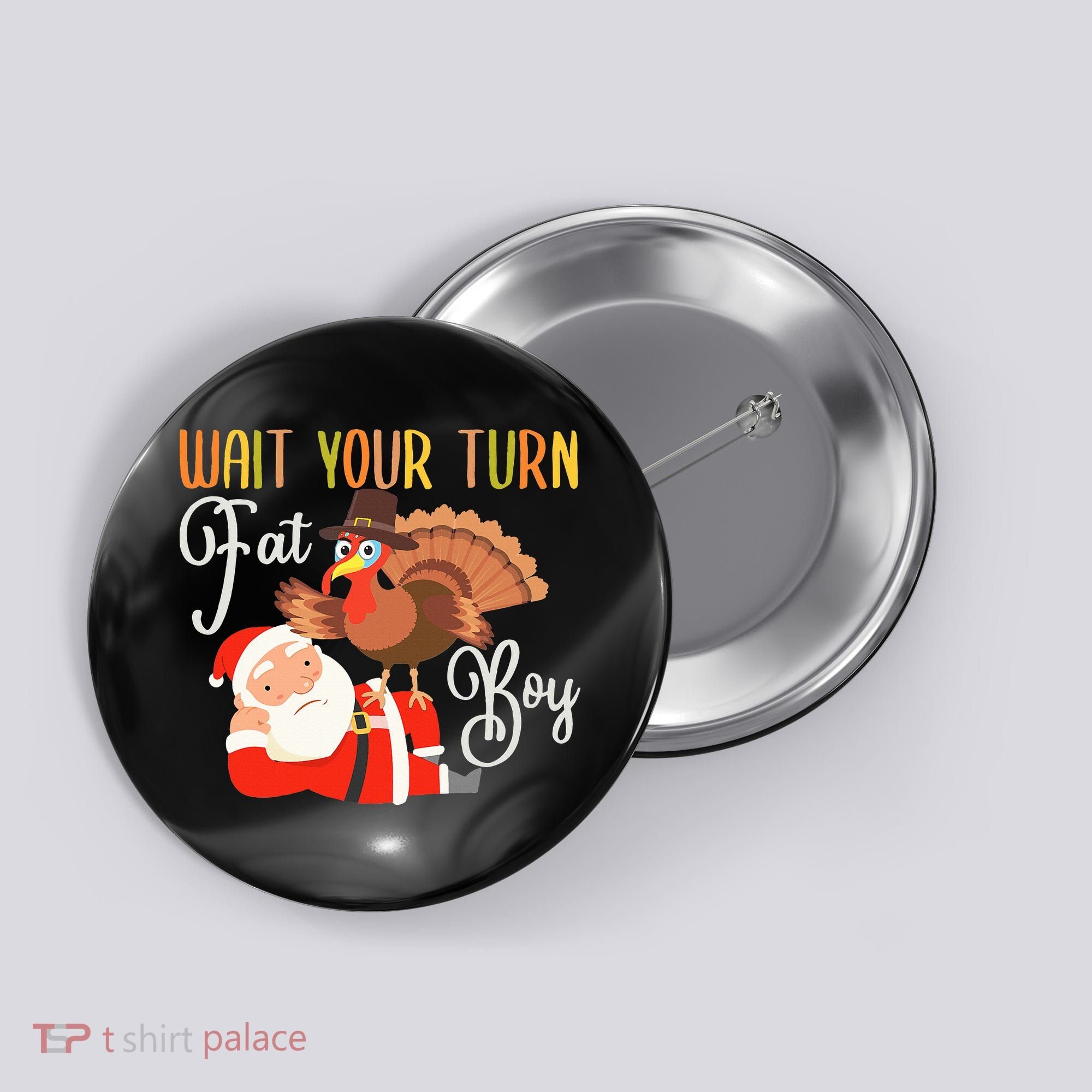 Funny Thanksgiving Wait Your Turn Fat Boy Turkey Santa Button