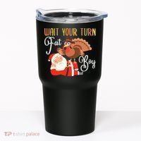 Funny Thanksgiving Wait Your Turn Fat Boy Turkey Santa Tumbler thumb 0