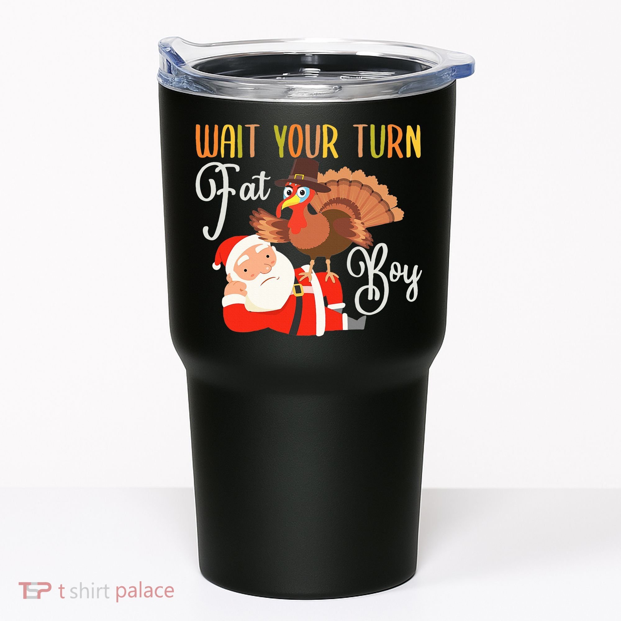 Funny Thanksgiving Wait Your Turn Fat Boy Turkey Santa Tumbler