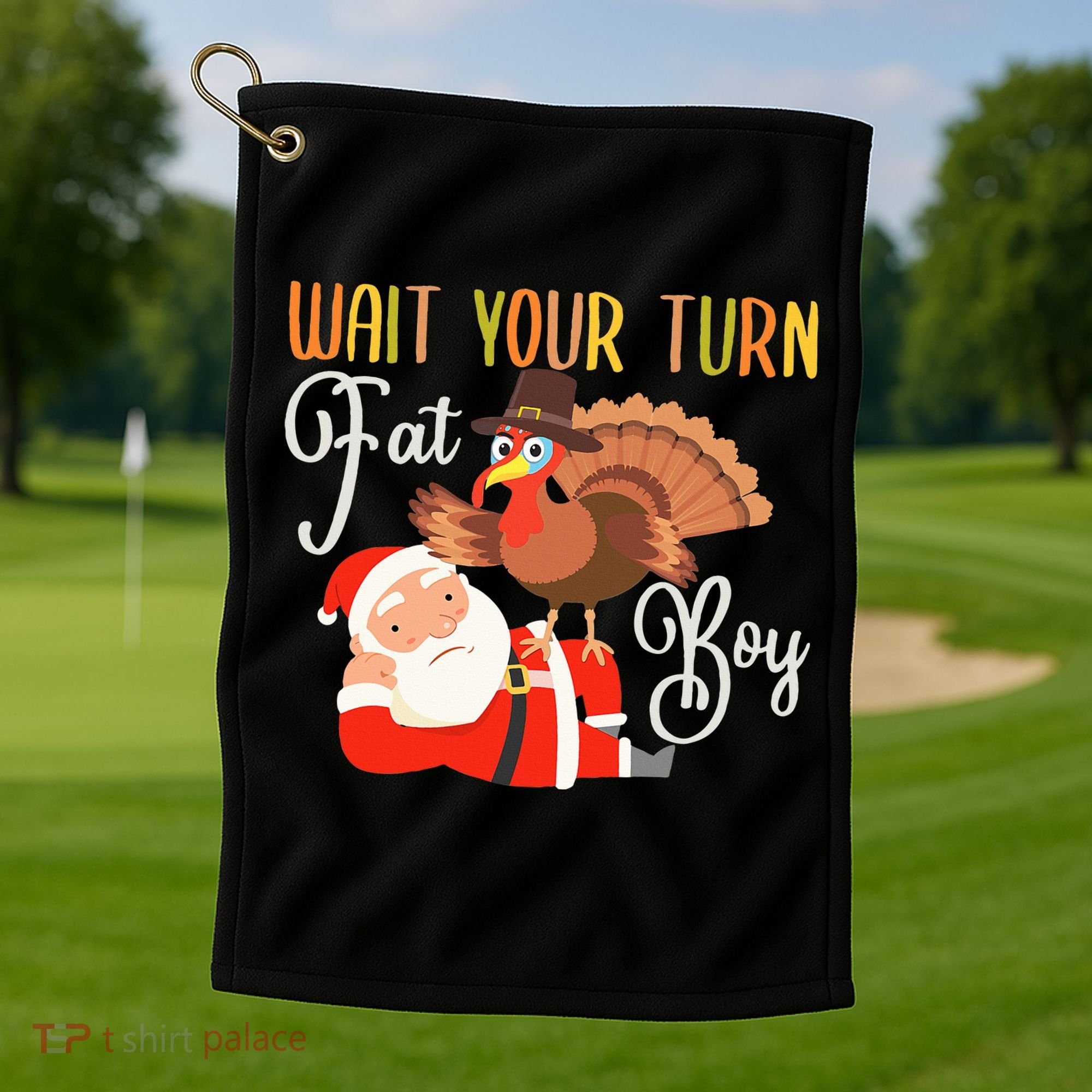 Funny Thanksgiving Wait Your Turn Fat Boy Turkey Santa Golf Towel