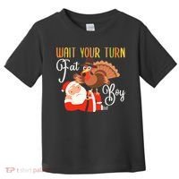 Funny Thanksgiving Wait Your Turn Fat Boy Turkey Santa Toddler T-Shirt thumb 0