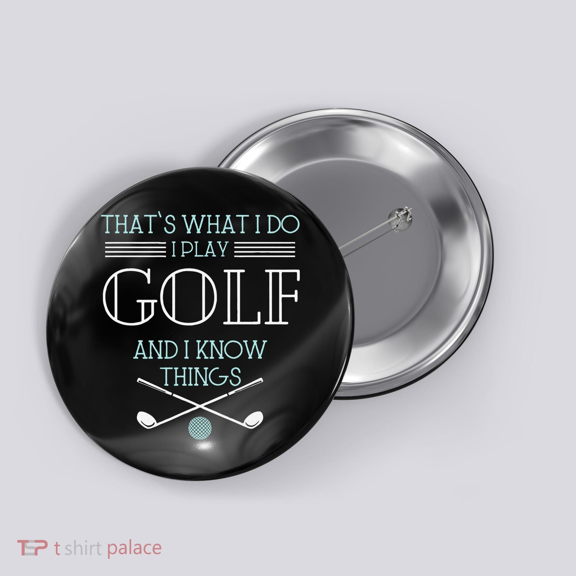 Funny ThatS What I Do I Play Golf And I Know Things Funny Button