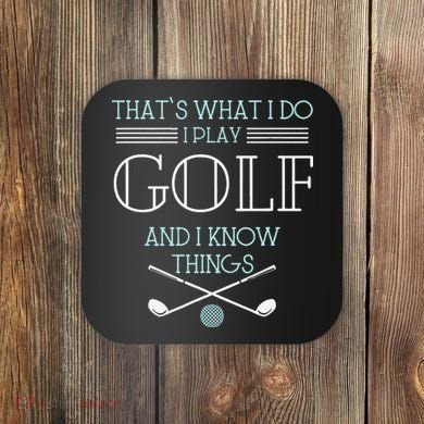 Funny ThatS What I Do I Play Golf And I Know Things Funny Coaster