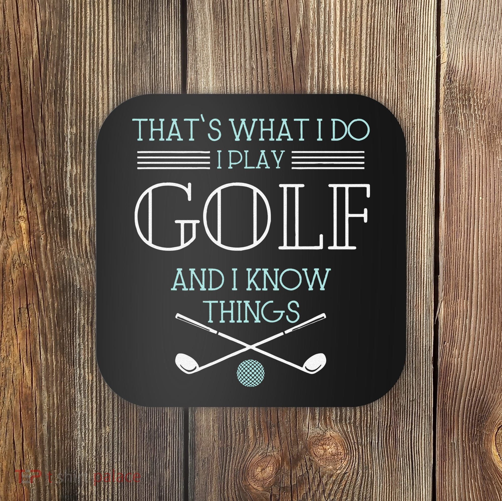 Funny ThatS What I Do I Play Golf And I Know Things Funny Coaster