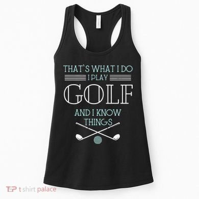 Funny ThatS What I Do I Play Golf And I Know Things Funny Women's Tank Top