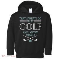 Funny ThatS What I Do I Play Golf And I Know Things Funny Toddler Hoodie thumb 0