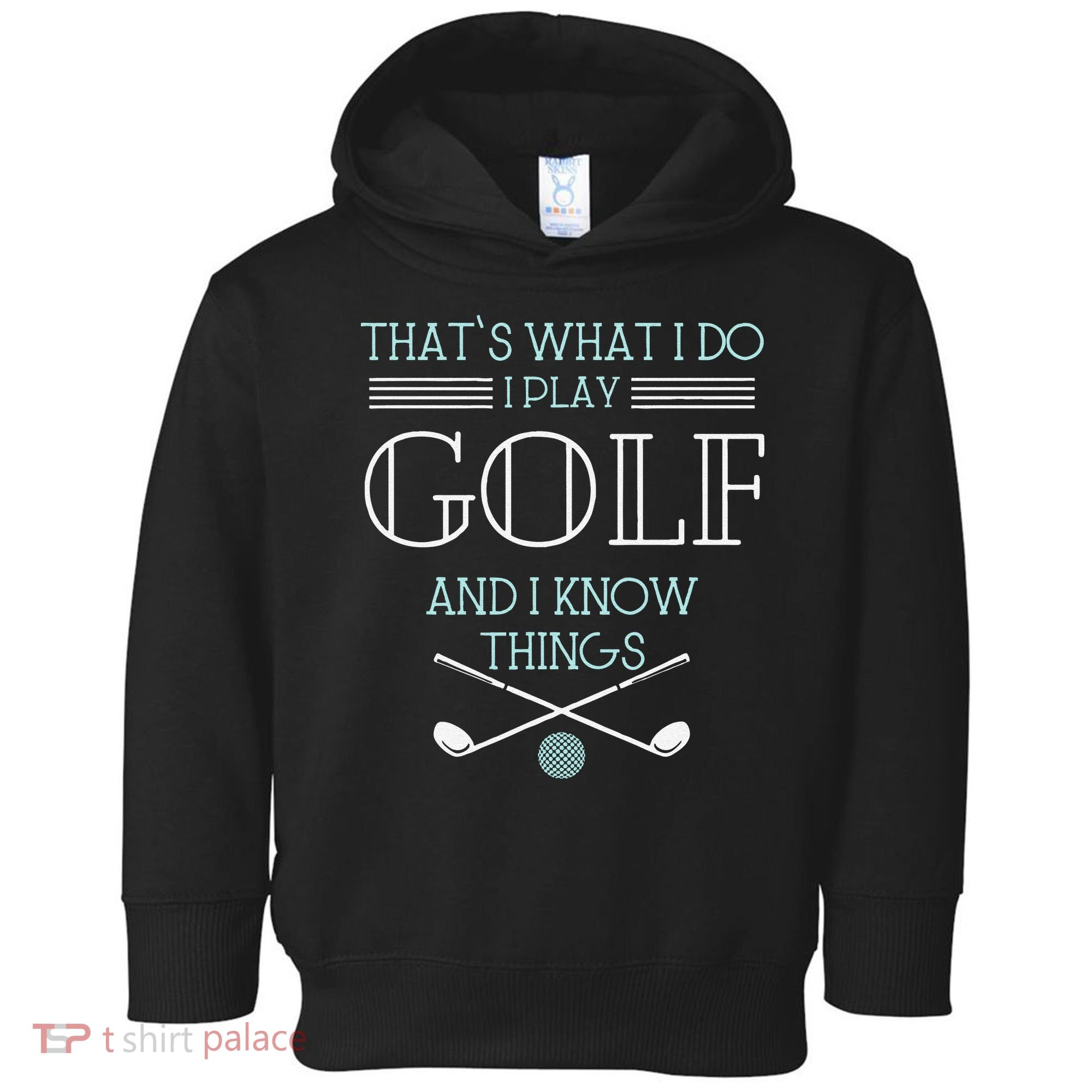 Funny ThatS What I Do I Play Golf And I Know Things Funny Toddler Hoodie