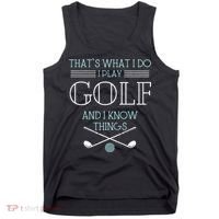 Funny ThatS What I Do I Play Golf And I Know Things Funny Tank Top thumb 0
