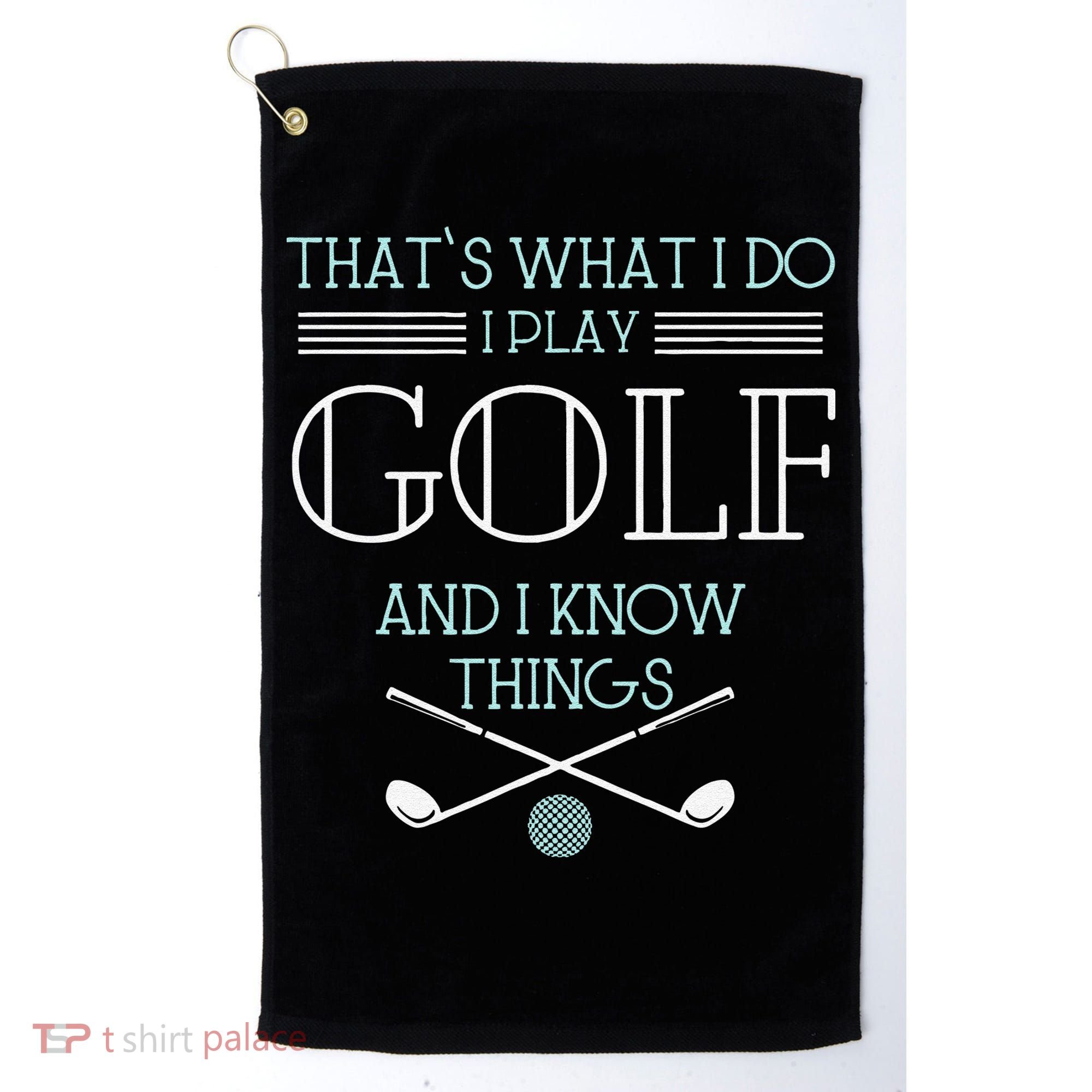 Funny ThatS What I Do I Play Golf And I Know Things Funny Golf Towel