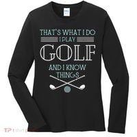 Funny ThatS What I Do I Play Golf And I Know Things Funny Women's Long Sleeve Shirt thumb 0