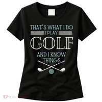 Funny ThatS What I Do I Play Golf And I Know Things Funny Women's T-Shirt thumb 0