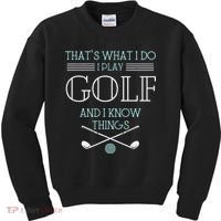 Funny ThatS What I Do I Play Golf And I Know Things Funny Kids Sweatshirt thumb 0