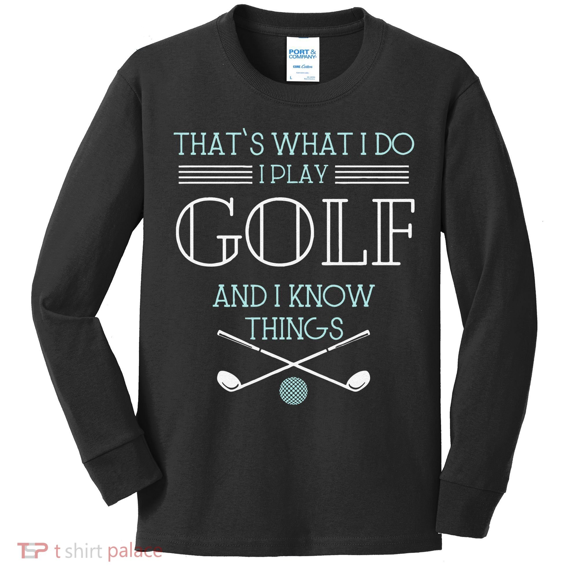 Funny ThatS What I Do I Play Golf And I Know Things Funny Kids Long Sleeve Shirt