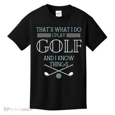 Funny ThatS What I Do I Play Golf And I Know Things Funny Kids T-Shirt