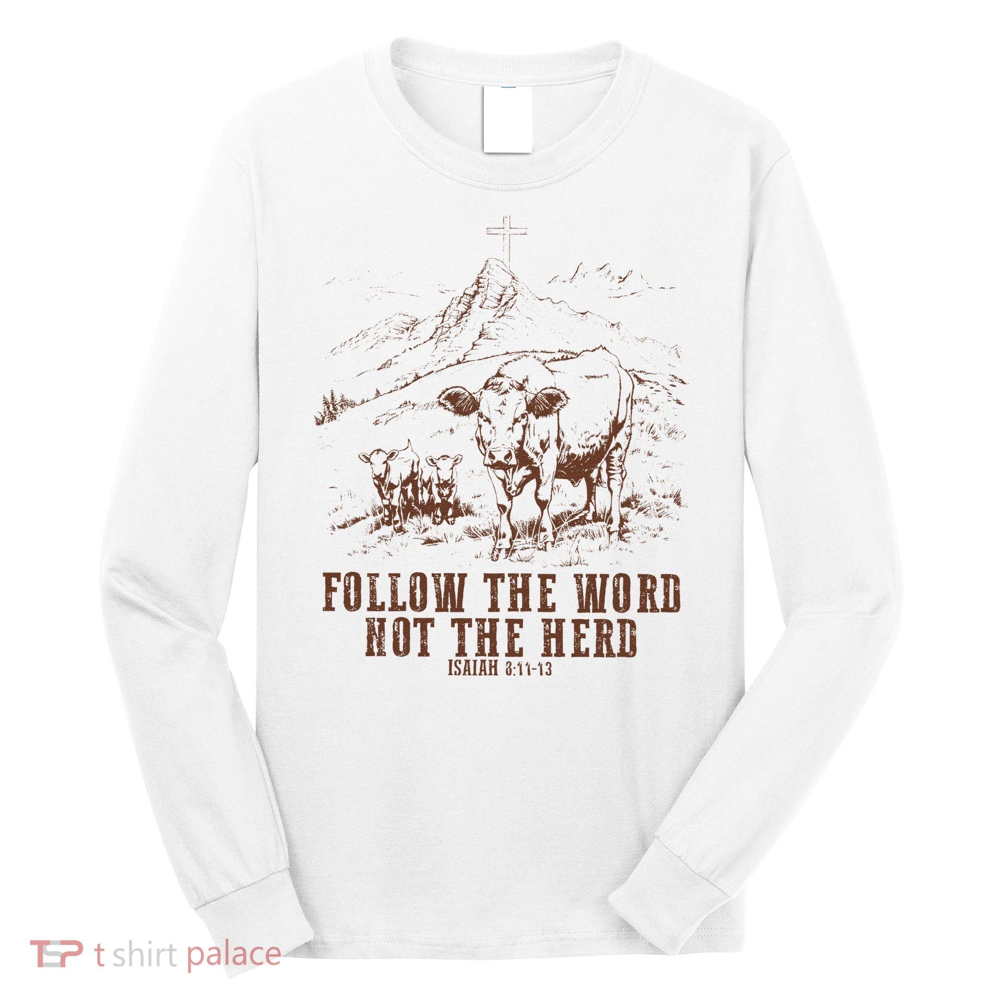 Follow The Word Not The Herd Isaiah 8:11:13castles Long Sleeve Shirt
