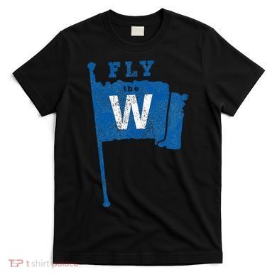 Fly The W Chicago Baseball Winning Flag T-Shirt