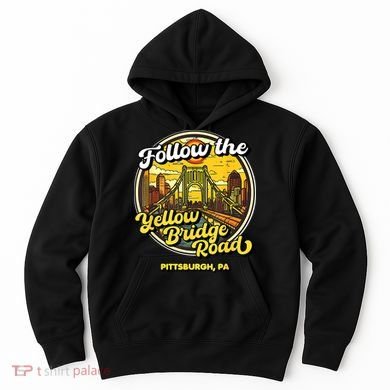 Follow The Yellow Bridge Road Pittsburgh Fan Hoodie