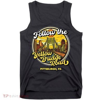 Follow The Yellow Bridge Road Pittsburgh Fan Tank Top