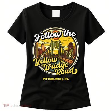 Follow The Yellow Bridge Road Pittsburgh Fan Women's T-Shirt