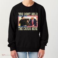 Funny Trump You Dont Hold The Cards Here Zelensky Women's Sweatshirt thumb 0