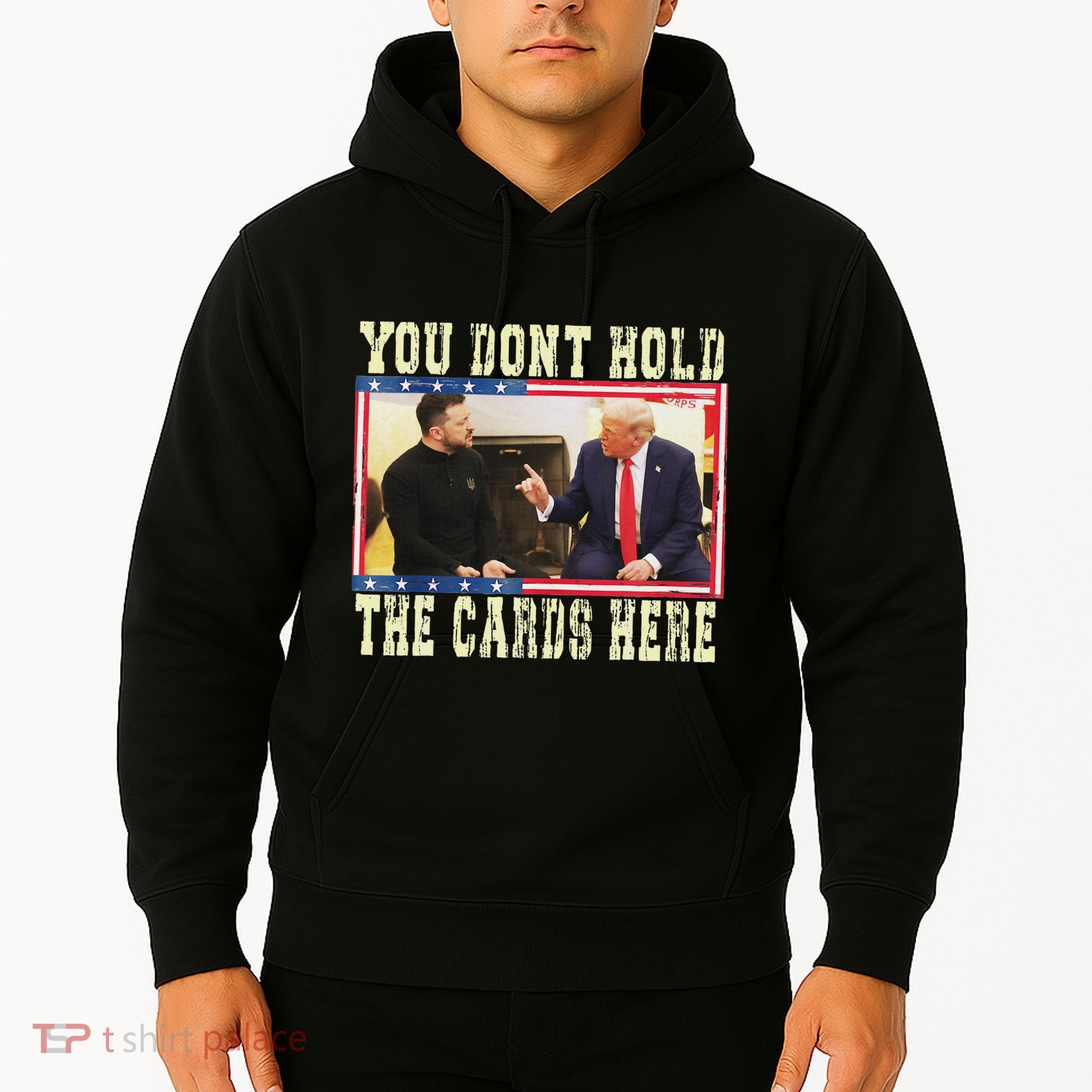 Funny Trump You Dont Hold The Cards Here Zelensky Hoodie
