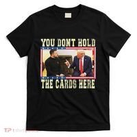 Funny Trump You Dont Hold The Cards Here Zelensky T-Shirt thumb 0