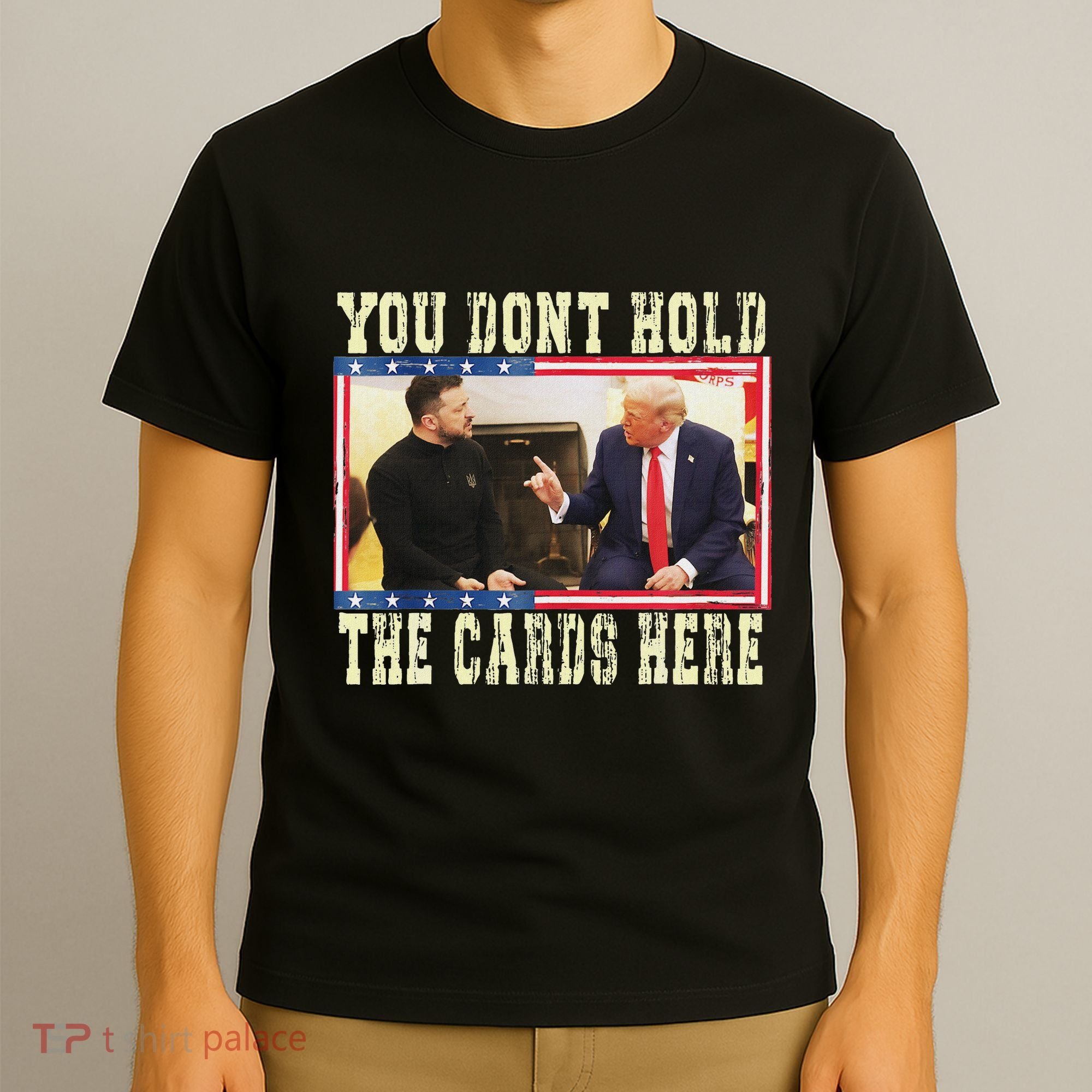 Funny Trump You Dont Hold The Cards Here Zelensky T-Shirt