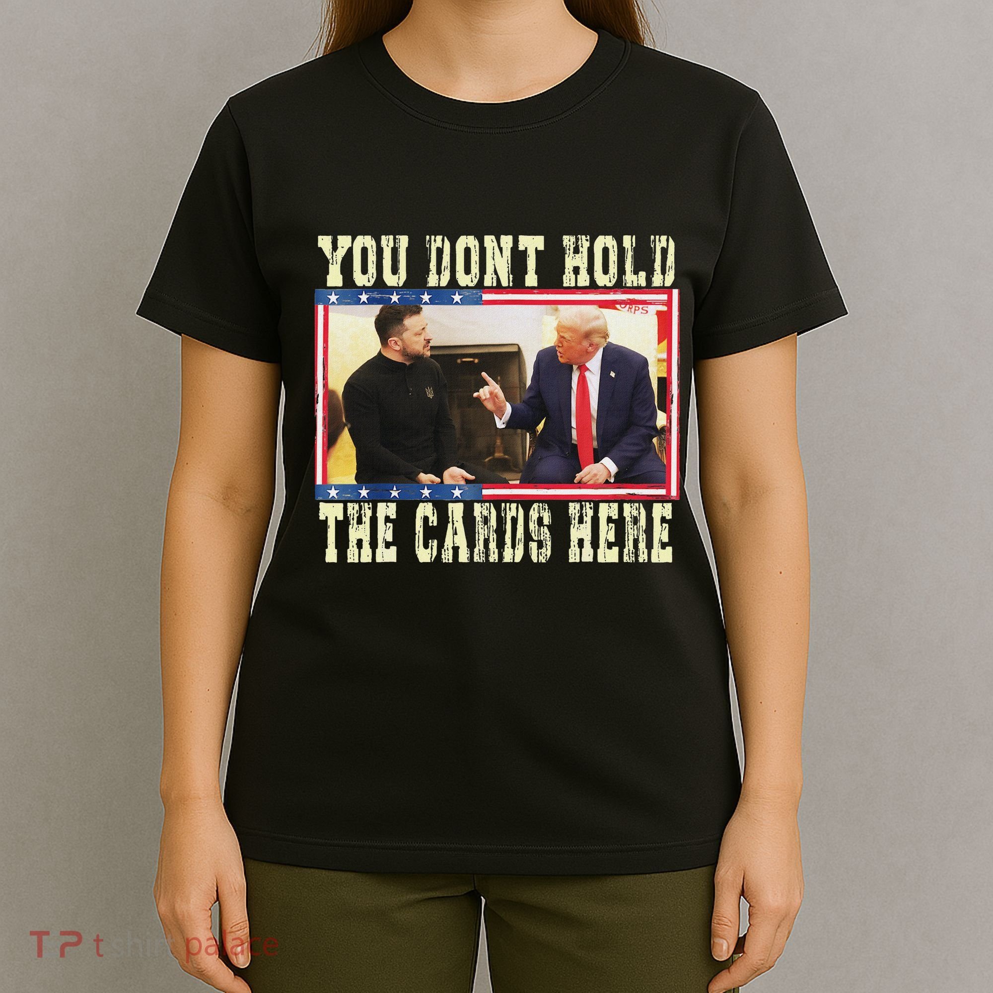 Funny Trump You Dont Hold The Cards Here Zelensky T-Shirt