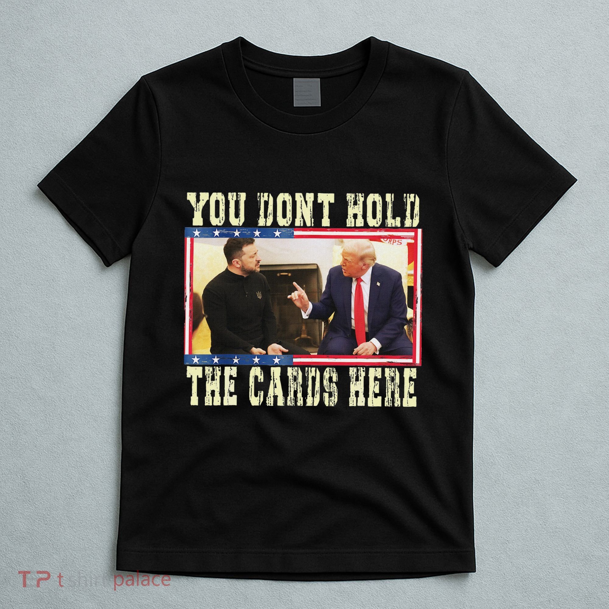 Funny Trump You Dont Hold The Cards Here Zelensky T-Shirt