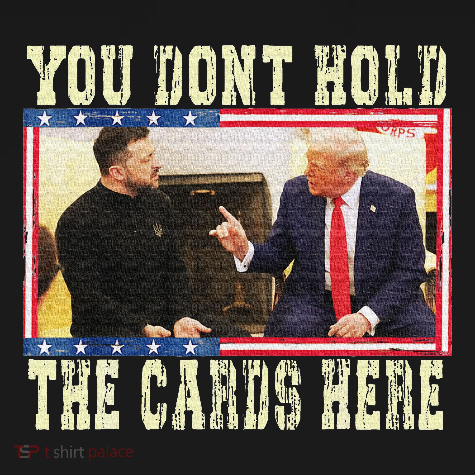 Funny Trump You Dont Hold The Cards Here Zelensky T-Shirt