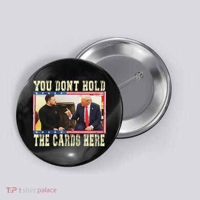 Funny Trump You Dont Hold The Cards Here Zelensky Button