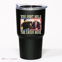 Funny Trump You Dont Hold The Cards Here Zelensky Tumbler thumb 0