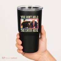 Funny Trump You Dont Hold The Cards Here Zelensky Tumbler thumb 2