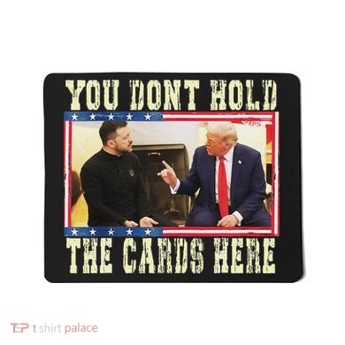 Funny Trump You Dont Hold The Cards Here Zelensky Mousepad