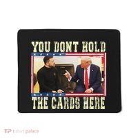 Funny Trump You Dont Hold The Cards Here Zelensky Mousepad thumb 0
